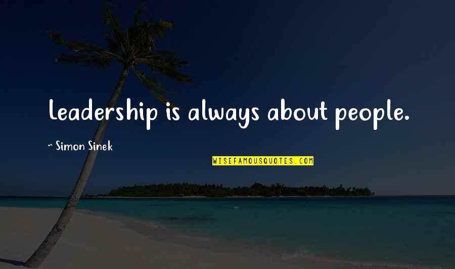 Always Wear Smile Quotes By Simon Sinek: Leadership is always about people.