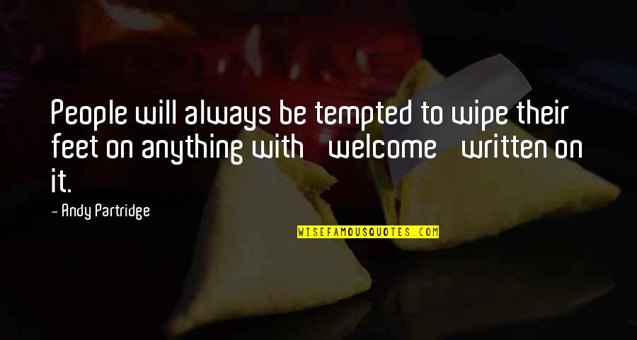 Always Welcome Quotes By Andy Partridge: People will always be tempted to wipe their