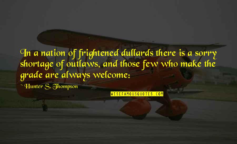 Always Welcome Quotes By Hunter S. Thompson: In a nation of frightened dullards there is