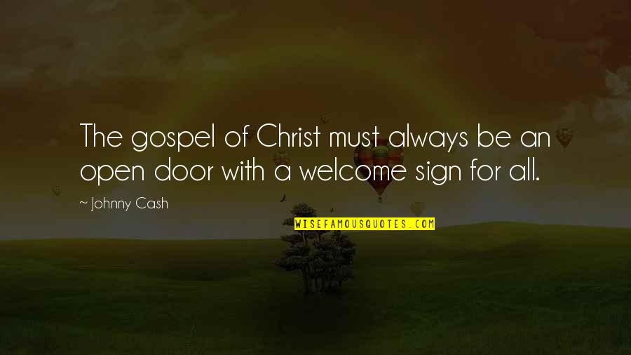 Always Welcome Quotes By Johnny Cash: The gospel of Christ must always be an