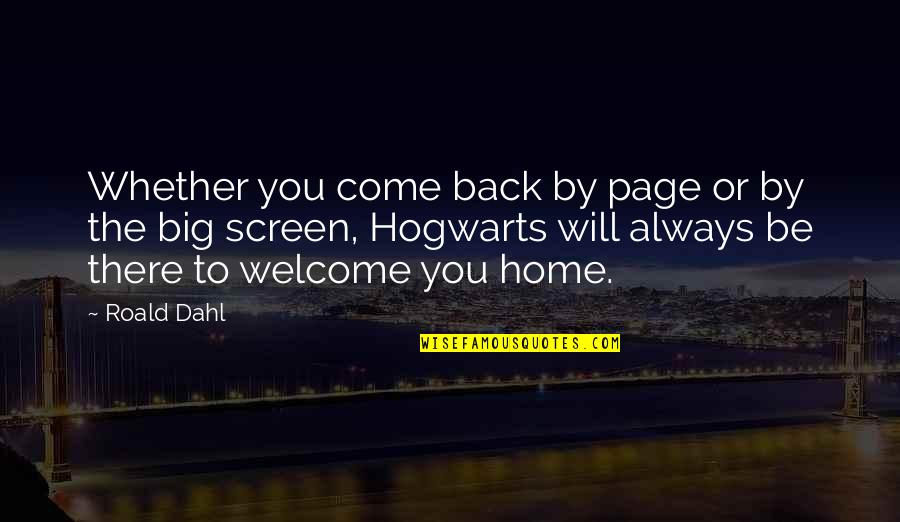 Always Welcome Quotes By Roald Dahl: Whether you come back by page or by
