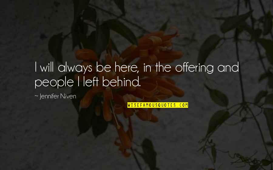 Always Will Be Here Quotes By Jennifer Niven: I will always be here, in the offering