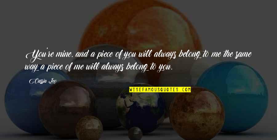 Always Will Be Mine Quotes By Cassia Leo: You're mine, and a piece of you will