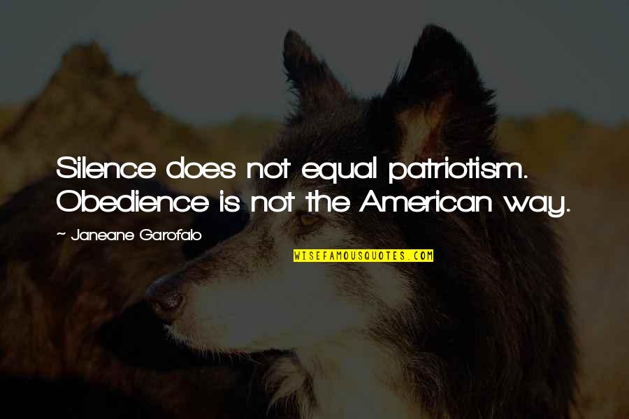 Always Will Be Remembered Quotes By Janeane Garofalo: Silence does not equal patriotism. Obedience is not