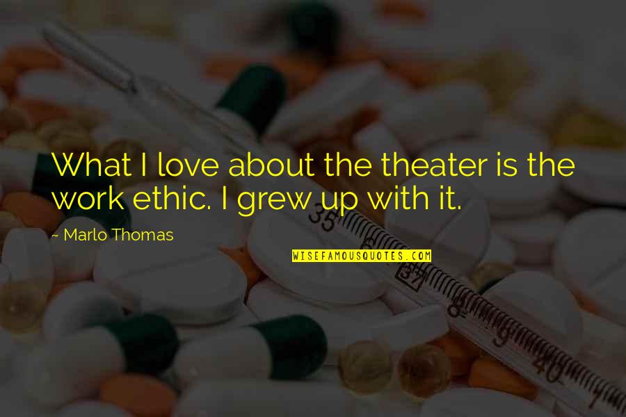 Always Will Be Remembered Quotes By Marlo Thomas: What I love about the theater is the