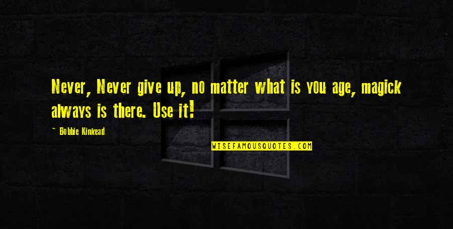 Always Winning Quotes By Bobbie Kinkead: Never, Never give up, no matter what is