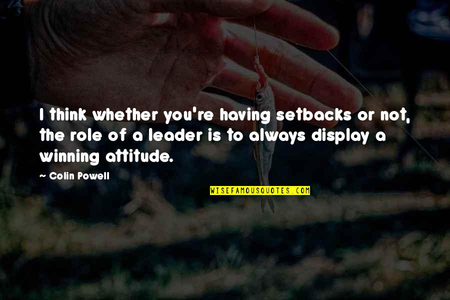 Always Winning Quotes By Colin Powell: I think whether you're having setbacks or not,