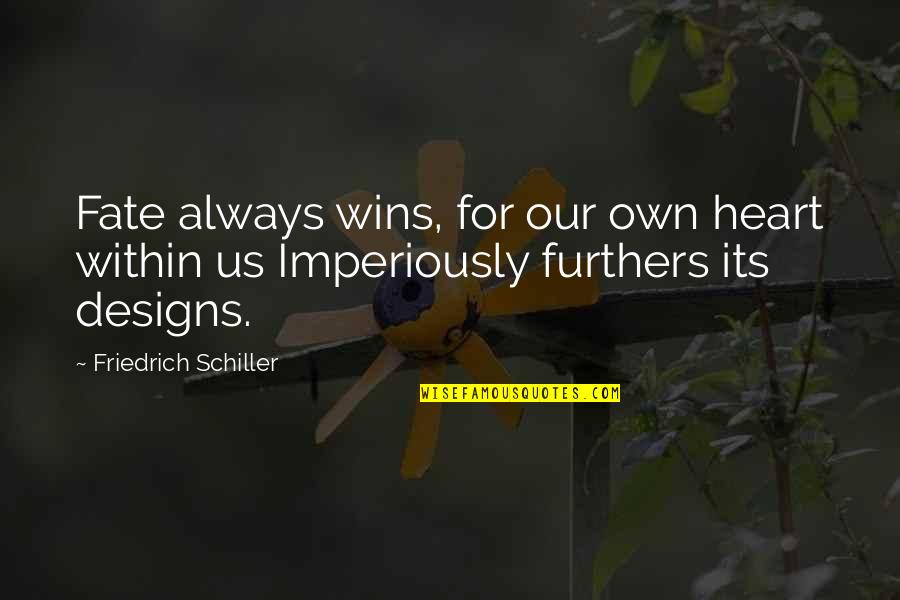 Always Winning Quotes By Friedrich Schiller: Fate always wins, for our own heart within