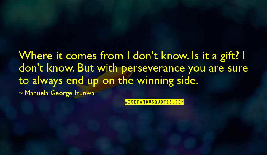 Always Winning Quotes By Manuela George-Izunwa: Where it comes from I don't know. Is