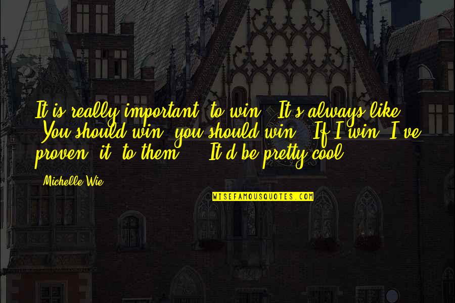 Always Winning Quotes By Michelle Wie: It is really important (to win). It's always