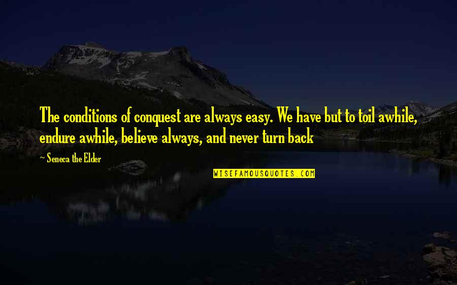 Always Winning Quotes By Seneca The Elder: The conditions of conquest are always easy. We