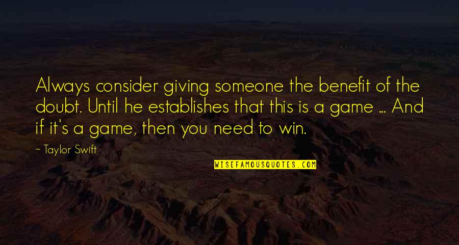 Always Winning Quotes By Taylor Swift: Always consider giving someone the benefit of the