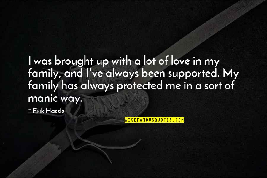 Always With Me Love Quotes By Erik Hassle: I was brought up with a lot of