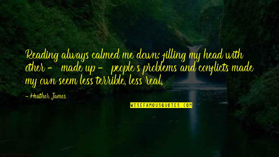 Always With Me Quotes By Heather James: Reading always calmed me down: filling my head