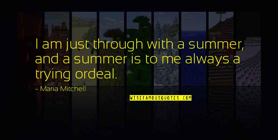 Always With Me Quotes By Maria Mitchell: I am just through with a summer, and