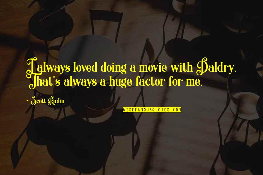 Always With Me Quotes By Scott Rudin: I always loved doing a movie with Daldry.