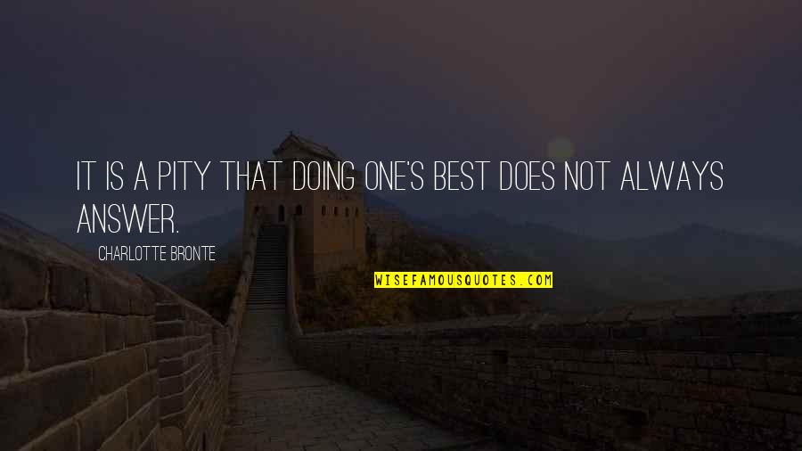 Always Work Hard Quotes By Charlotte Bronte: It is a pity that doing one's best Always Work Hard Quotes By Charlotte Bronte: It is a pity that doing one's best