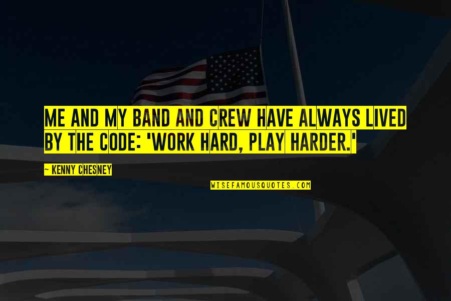 Always Work Hard Quotes By Kenny Chesney: Me and my band and crew have always