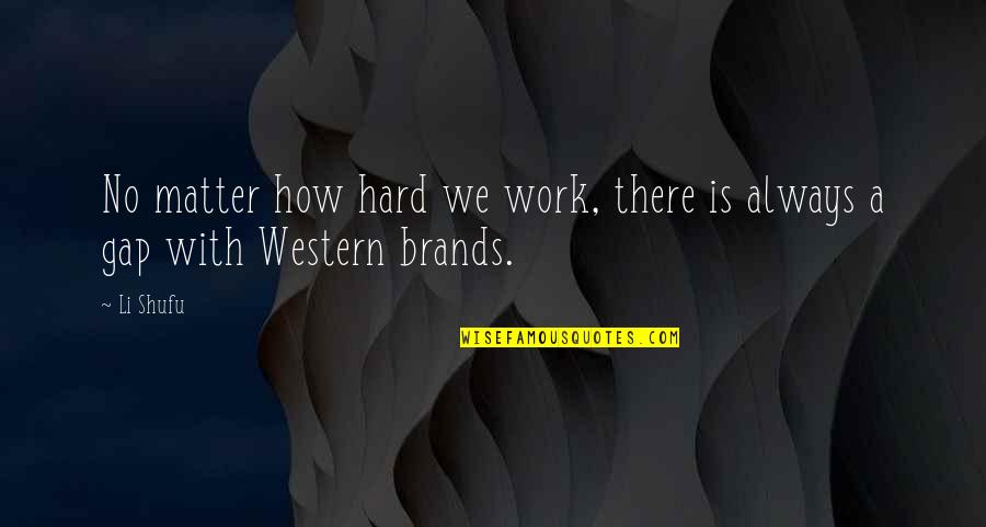 Always Work Hard Quotes By Li Shufu: No matter how hard we work, there is