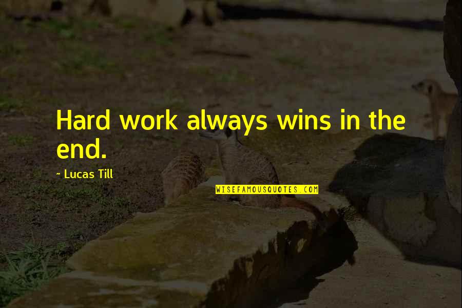 Always Work Hard Quotes By Lucas Till: Hard work always wins in the end. Always Work Hard Quotes By Lucas Till: Hard work always wins in the end.