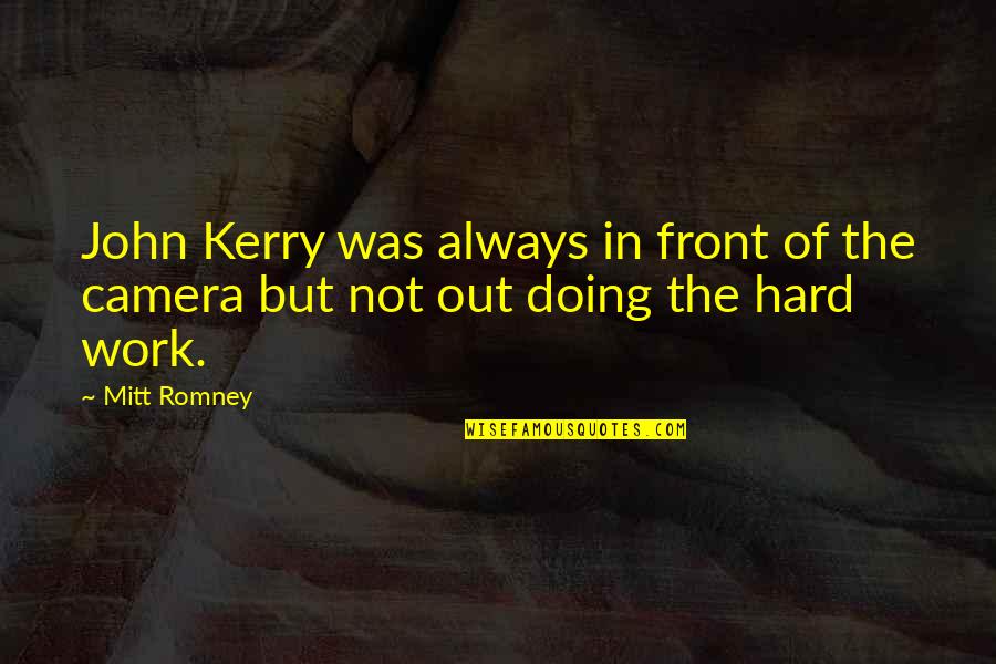Always Work Hard Quotes By Mitt Romney: John Kerry was always in front of the