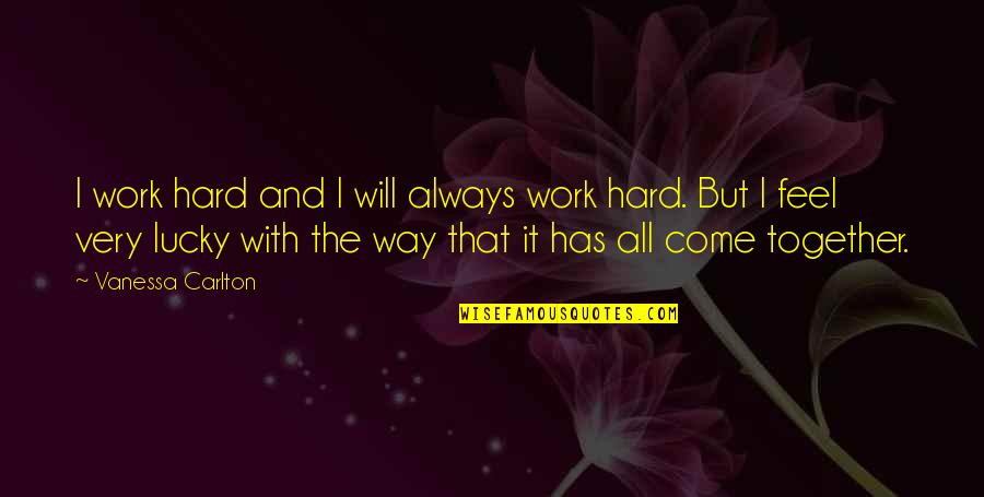 Always Work Hard Quotes By Vanessa Carlton: I work hard and I will always work