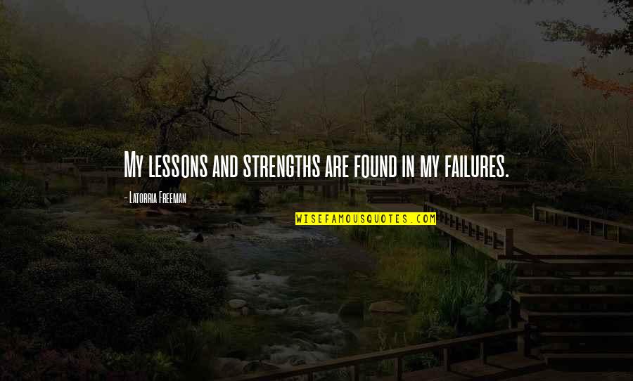 Always Wrong Picture Quotes By Latorria Freeman: My lessons and strengths are found in my