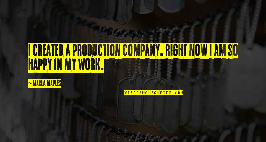 Always Wrong Picture Quotes By Marla Maples: I created a production company. Right now I