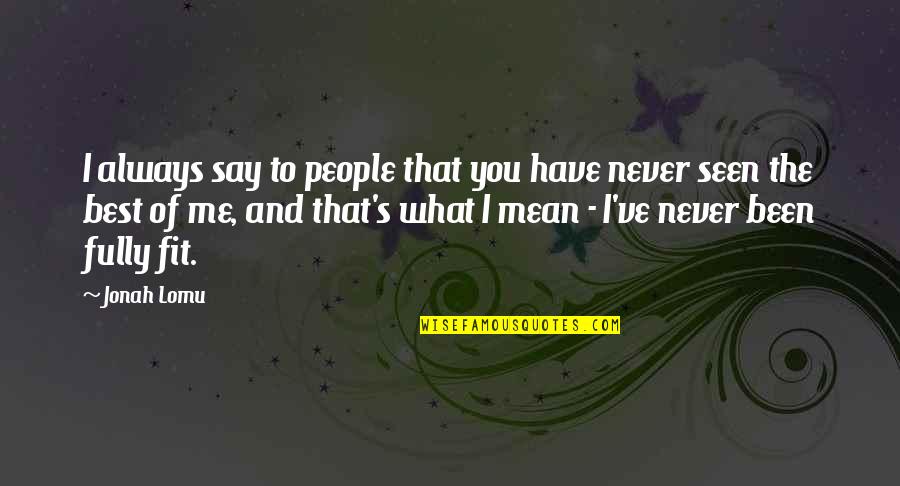 Always You And Me Quotes By Jonah Lomu: I always say to people that you have