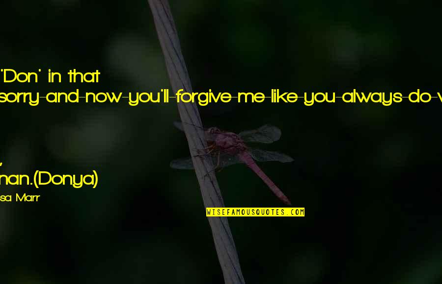 Always You And Me Quotes By Melissa Marr: Not 'Don' in that I-m-sorry-and-now-you'll-forgive-me-like-you-always-do-way. Not this time,