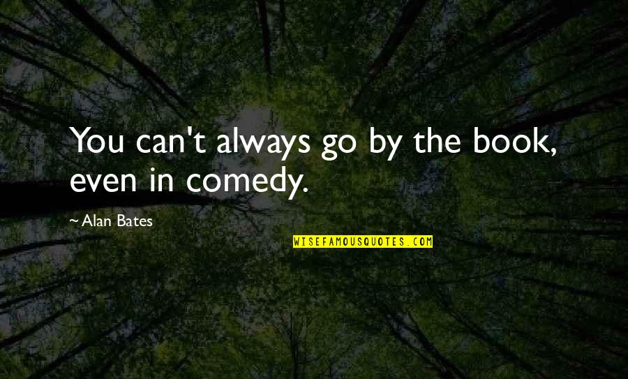 Always You Book Quotes By Alan Bates: You can't always go by the book, even