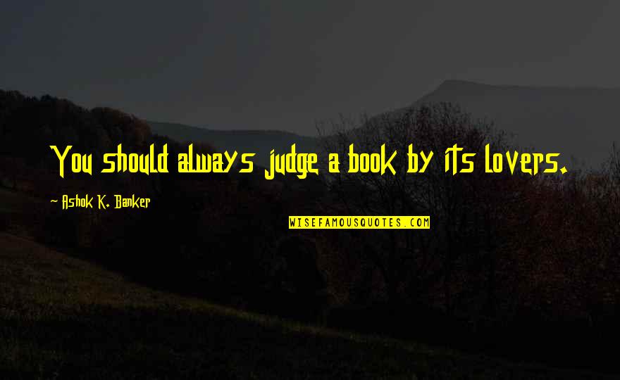 Always You Book Quotes By Ashok K. Banker: You should always judge a book by its