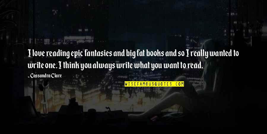 Always You Book Quotes By Cassandra Clare: I love reading epic fantasies and big fat