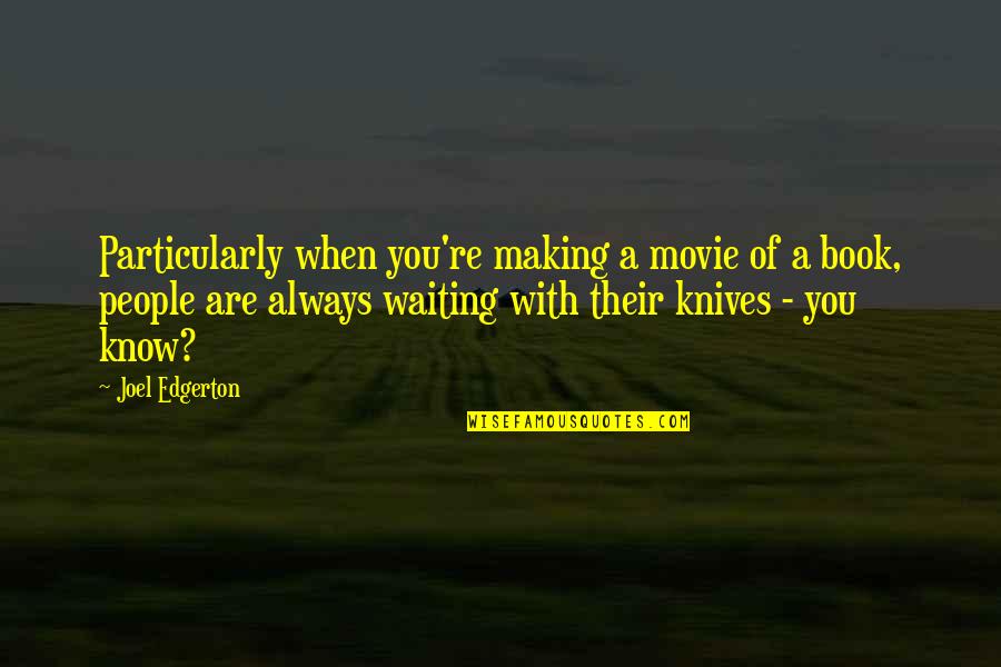 Always You Book Quotes By Joel Edgerton: Particularly when you're making a movie of a