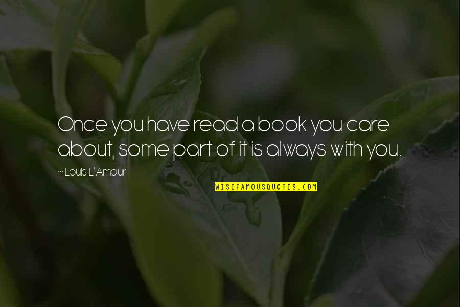 Always You Book Quotes By Louis L'Amour: Once you have read a book you care