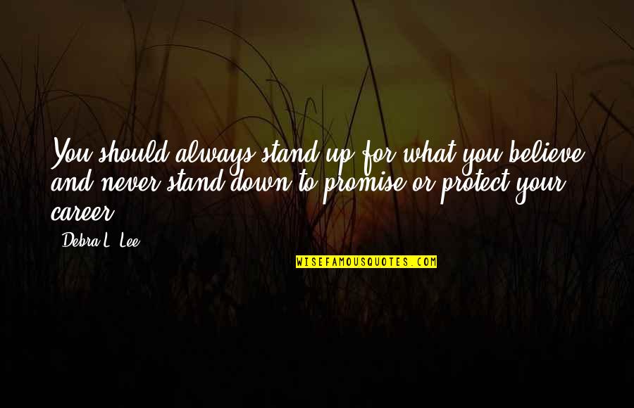 Always You Quotes By Debra L. Lee: You should always stand up for what you