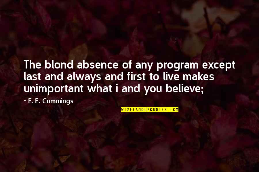 Always You Quotes By E. E. Cummings: The blond absence of any program except last