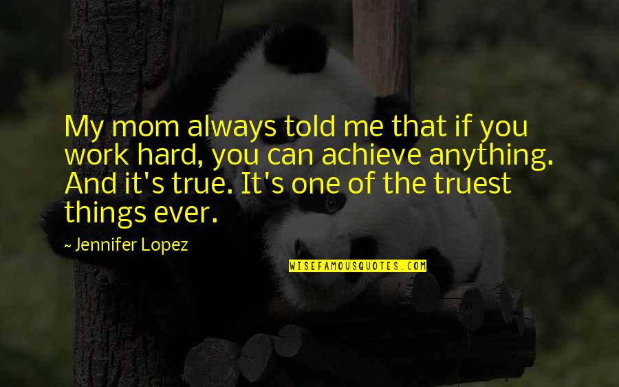 Always You Quotes By Jennifer Lopez: My mom always told me that if you