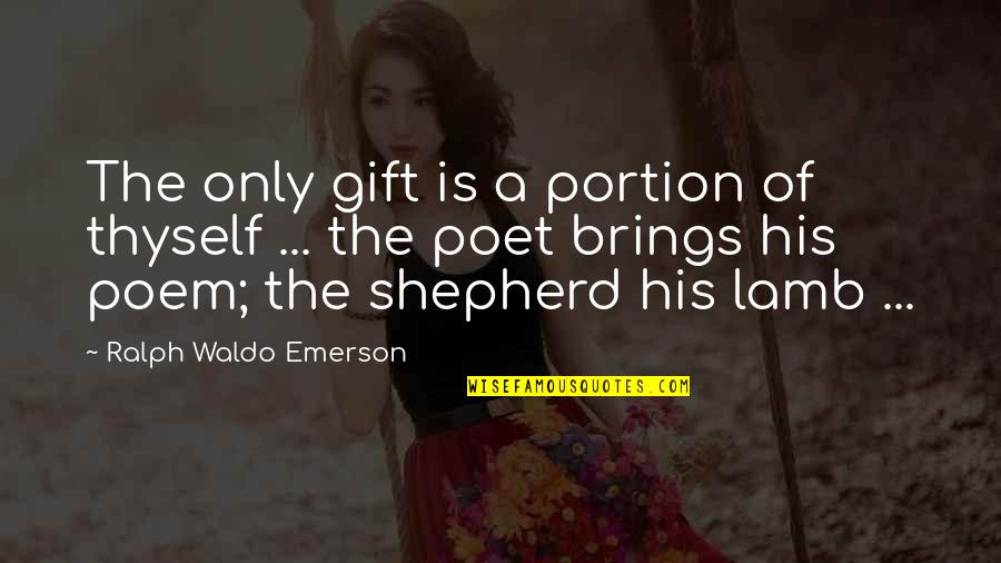 Alwaysstarting Quotes By Ralph Waldo Emerson: The only gift is a portion of thyself