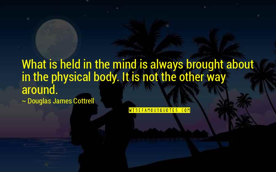 Alwayswet Quotes By Douglas James Cottrell: What is held in the mind is always
