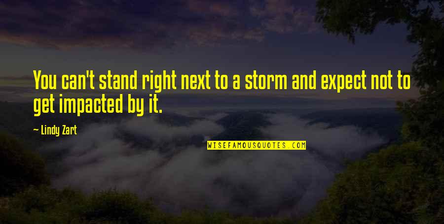 Alwey Quotes By Lindy Zart: You can't stand right next to a storm