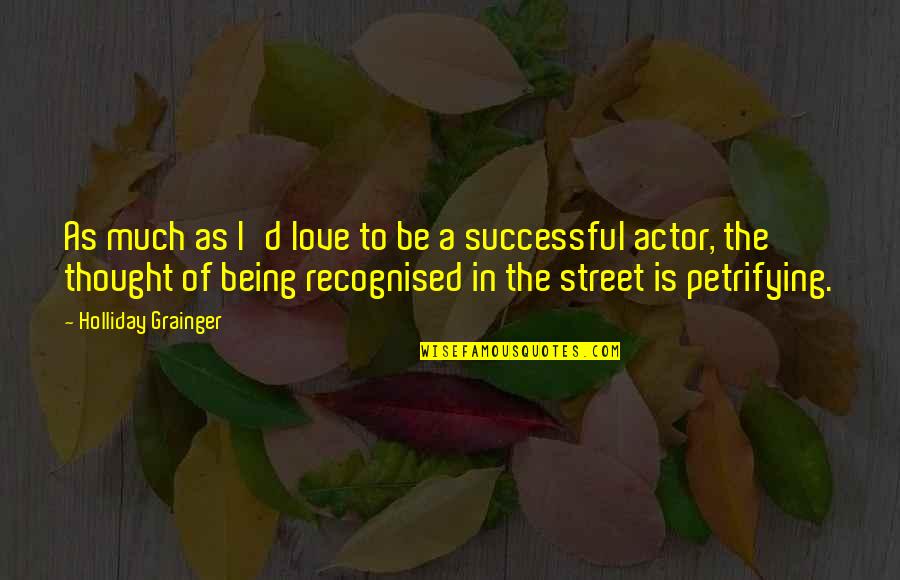 Alwi Assegaf Quotes By Holliday Grainger: As much as I'd love to be a Alwi Assegaf Quotes By Holliday Grainger: As much as I'd love to be a