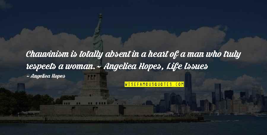Alwida Jumma Quotes By Angelica Hopes: Chauvinism is totally absent in a heart of