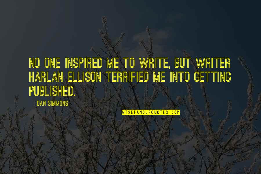 Alwida Jumma Quotes By Dan Simmons: No one inspired me to write, but writer
