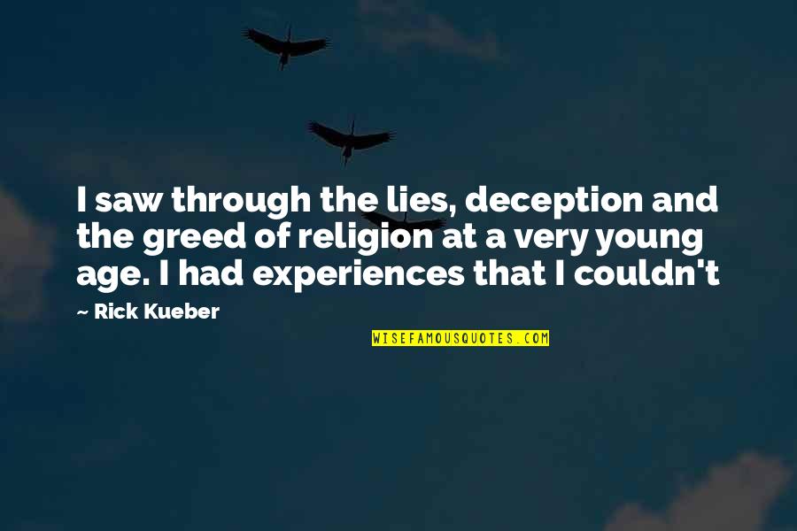 Alwie Carstens Quotes By Rick Kueber: I saw through the lies, deception and the Alwie Carstens Quotes By Rick Kueber: I saw through the lies, deception and the