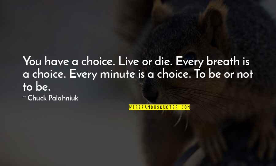 Alwie Handoyo Quotes By Chuck Palahniuk: You have a choice. Live or die. Every