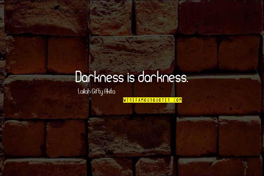 Alwyn Cosgrove Quotes By Lailah Gifty Akita: Darkness is darkness. Alwyn Cosgrove Quotes By Lailah Gifty Akita: Darkness is darkness.