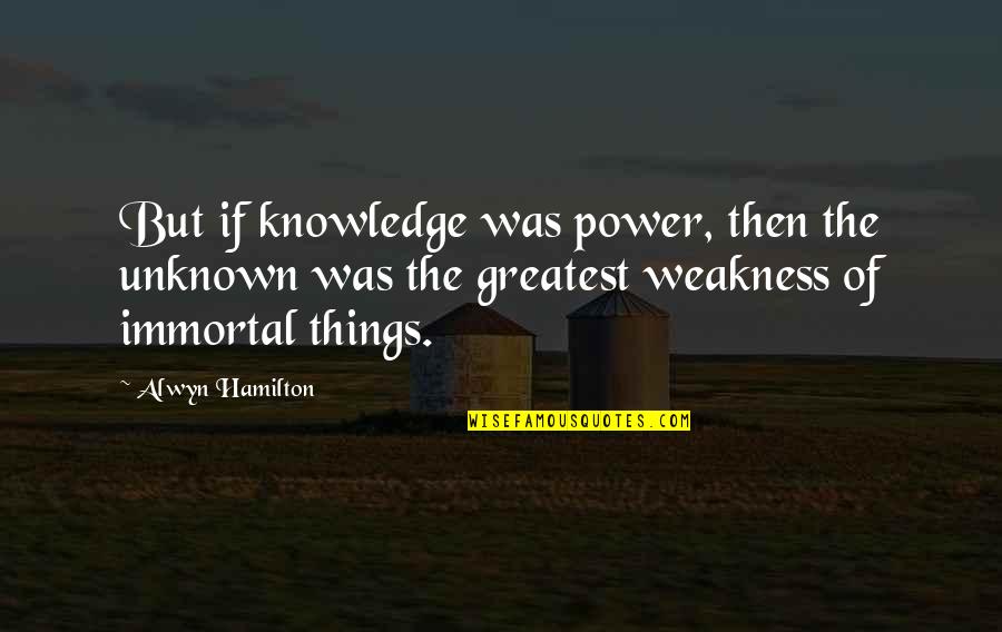 Alwyn Quotes By Alwyn Hamilton: But if knowledge was power, then the unknown
