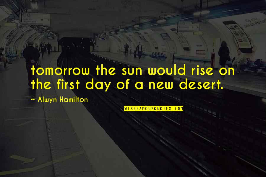 Alwyn Quotes By Alwyn Hamilton: tomorrow the sun would rise on the first