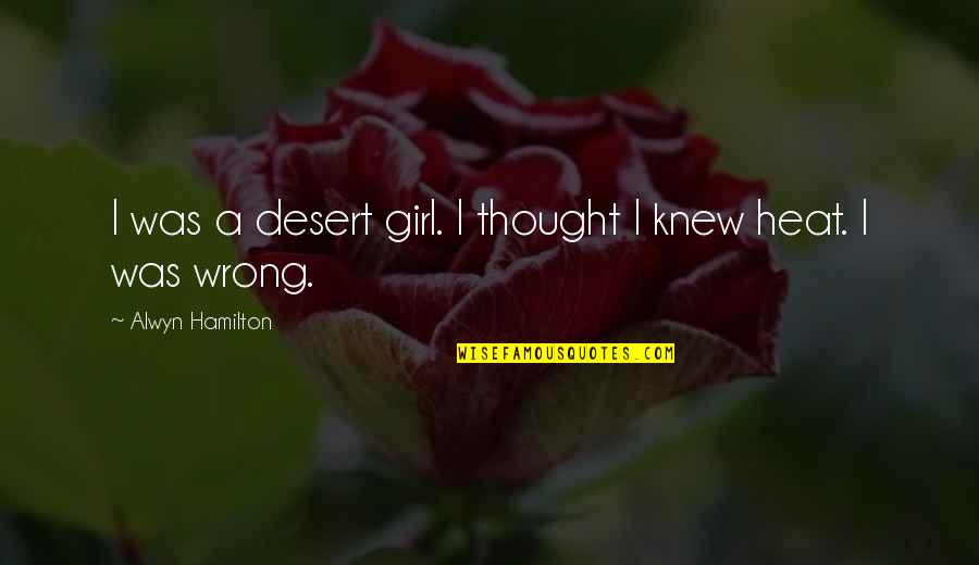 Alwyn Quotes By Alwyn Hamilton: I was a desert girl. I thought I